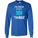 I'm Drew Doing Drew Things Funny First Name - Long Sleeve T-Shirt