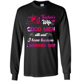 Trucker’s Wife Good Men Still Exist I Know Because I Married One - Long Sleeve T-Shirt