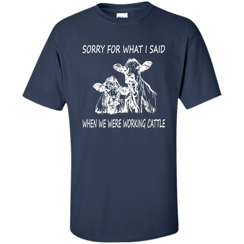 Sorry For What I Said When We Were Working Cattle