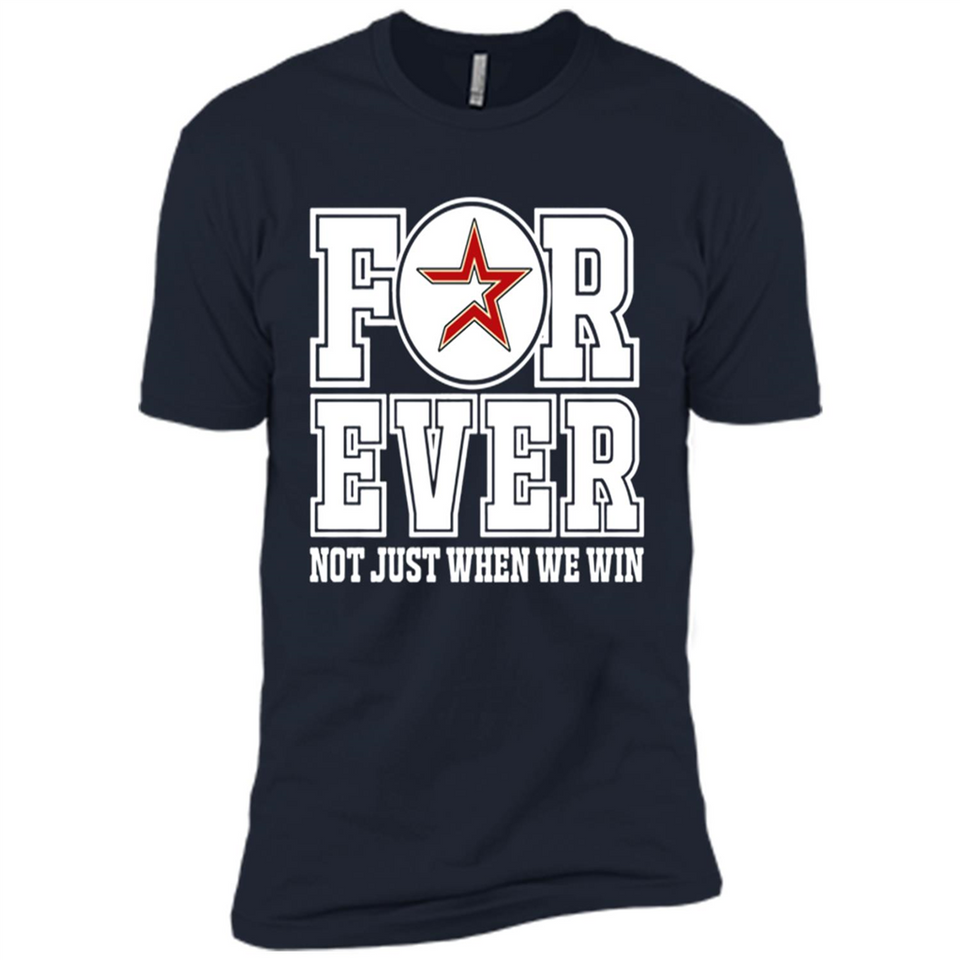 Houston Astros Forever For ever not just when we win - Premium Short Sleeve T-Shirt