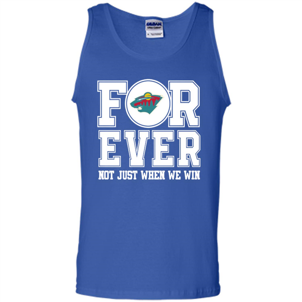 Minnesota Wild Forever For ever not just when we win - Tank Top