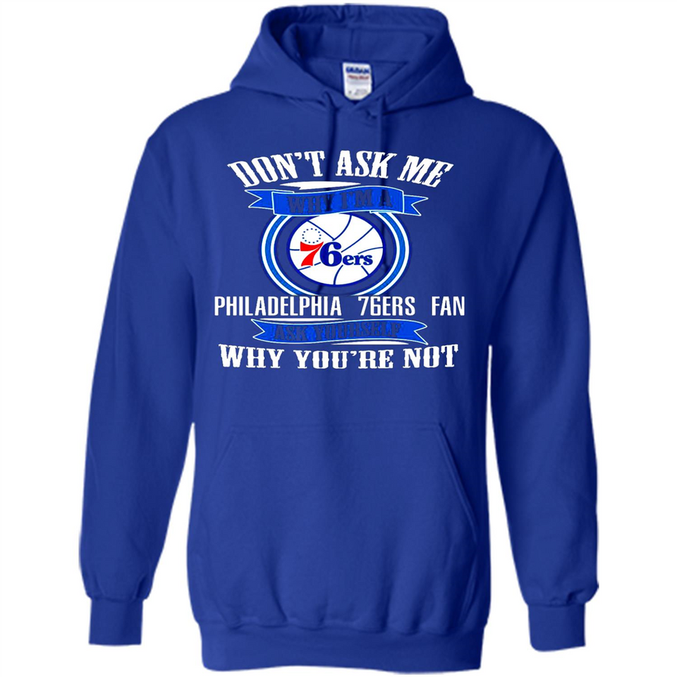 Don't Ask Me Why I'm A Philadelphia 76ers Fan Ask Yourself