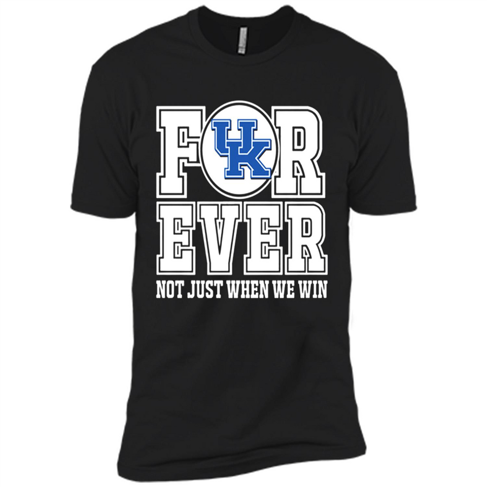 Kentucky Wildcats Forever For ever not just when we win - Premium Short Sleeve T-Shirt