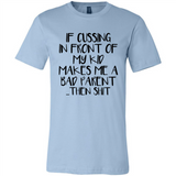 If cussing In front of my kids makes me a bad Parent then shit - Canvas Unisex T-Shirt