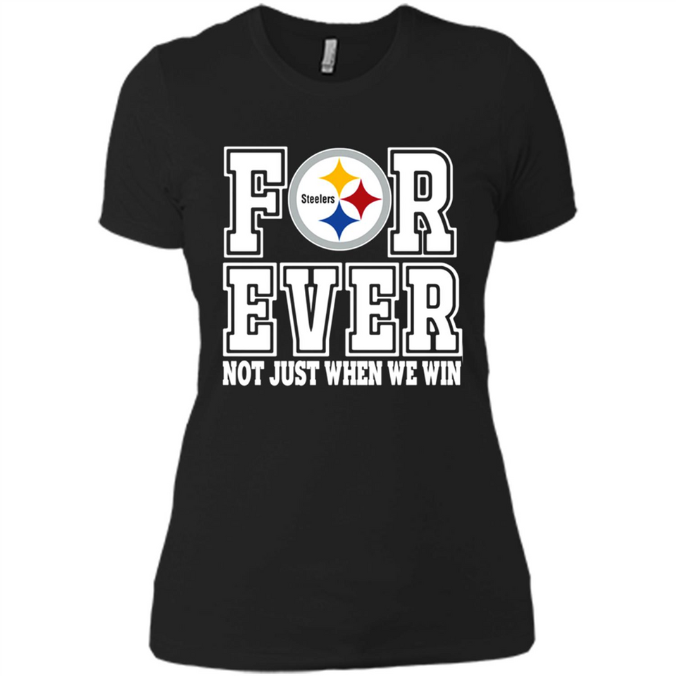 Pittsburgh Steelers Forever For ever not just when we win - Ladies' Boyfriend T-Shirt