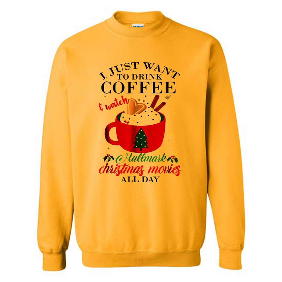 I Just Want To Drink Coffee And Watch Hallmark Christmas Movies All Day MERCHCUTE - Sweatshirt