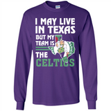I May Live In Texas But My Team Is The Celtics - Long Sleeve T-Shirt