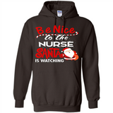 Be Nice To Nurse Santa Is Watching - Hoodie