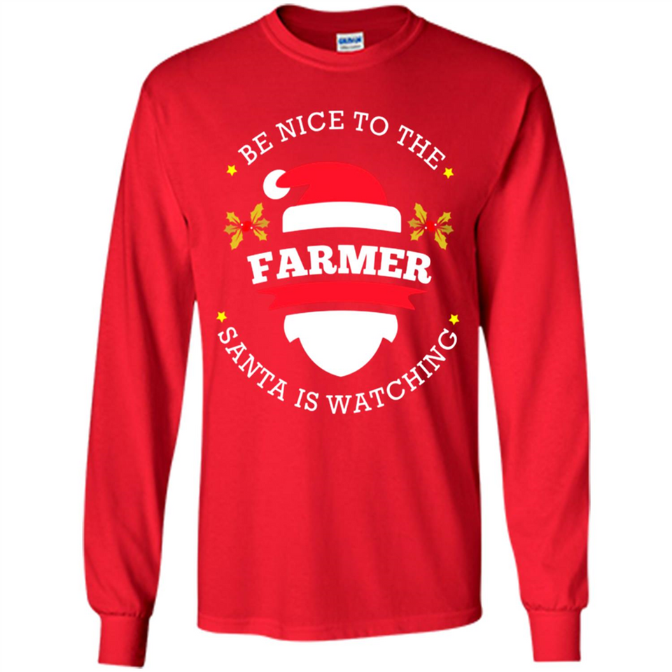 Be Nice to Farmer Santa Watching Christmas 1 - Long Sleeve T-Shirt
