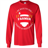 Be Nice to Farmer Santa Watching Christmas 1 - Long Sleeve T-Shirt