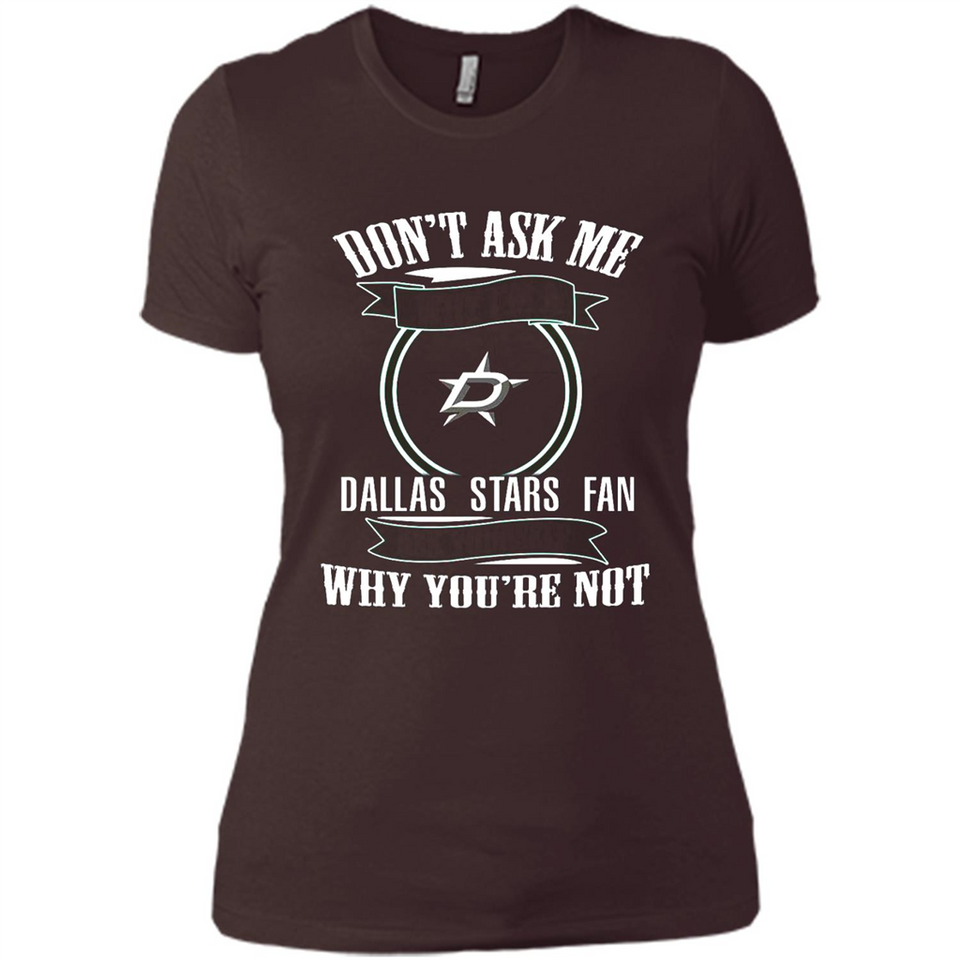 Don't Ask Me Why I'm A Dallas Stars Fan Ask Yourself