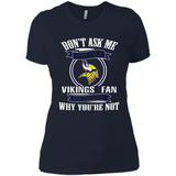 Don't Ask Me Why I'm A Minnesota Viking Fan Ask Yourself