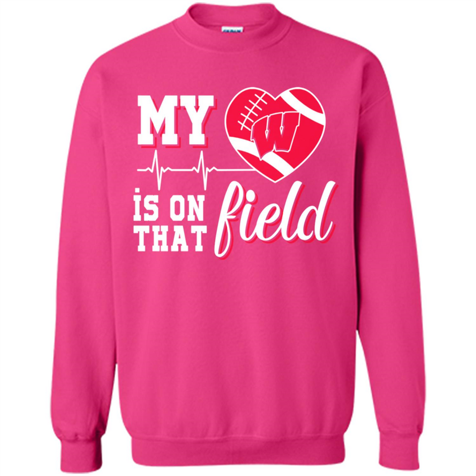 Wisconsin Badgers Football My Heart is on that Field - Sweatshirt