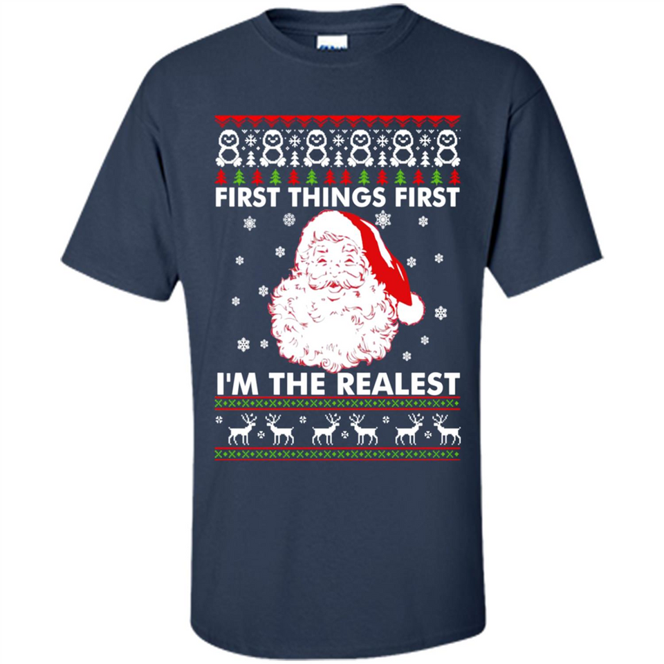 Santa First things first i’m the realest Christmas - Shirt