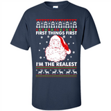 Santa First things first i’m the realest Christmas - Shirt