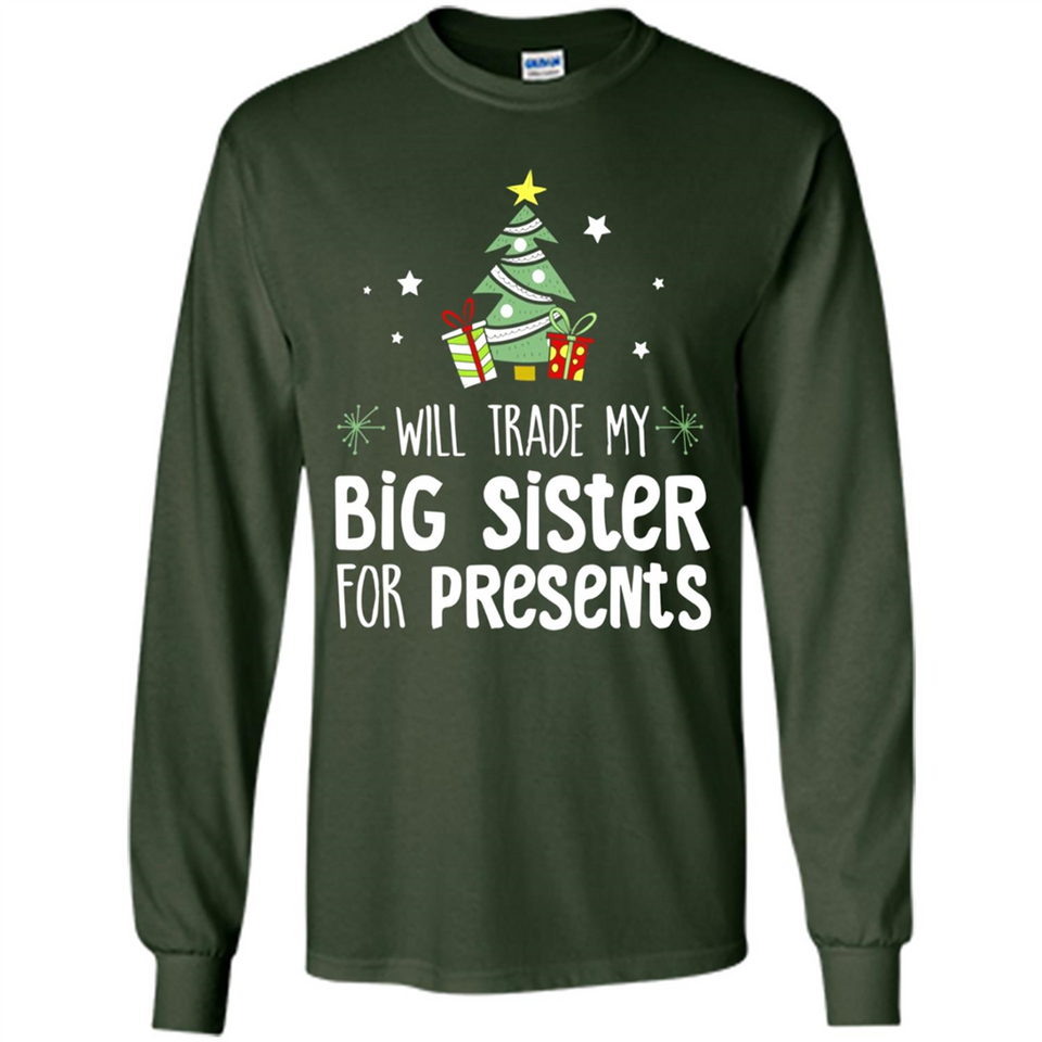 Will Trade My Big Sister For Presents Christmas - Long Sleeve T-Shirt