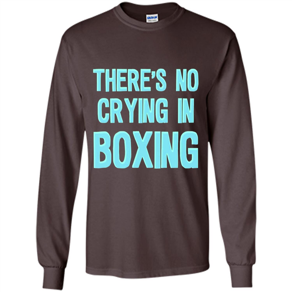 There's no crying in boxing - Long Sleeve T-Shirt