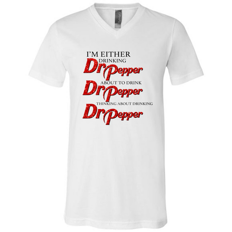 I'm Either Drinking Dr Pepper - Canvas Unisex V-Neck