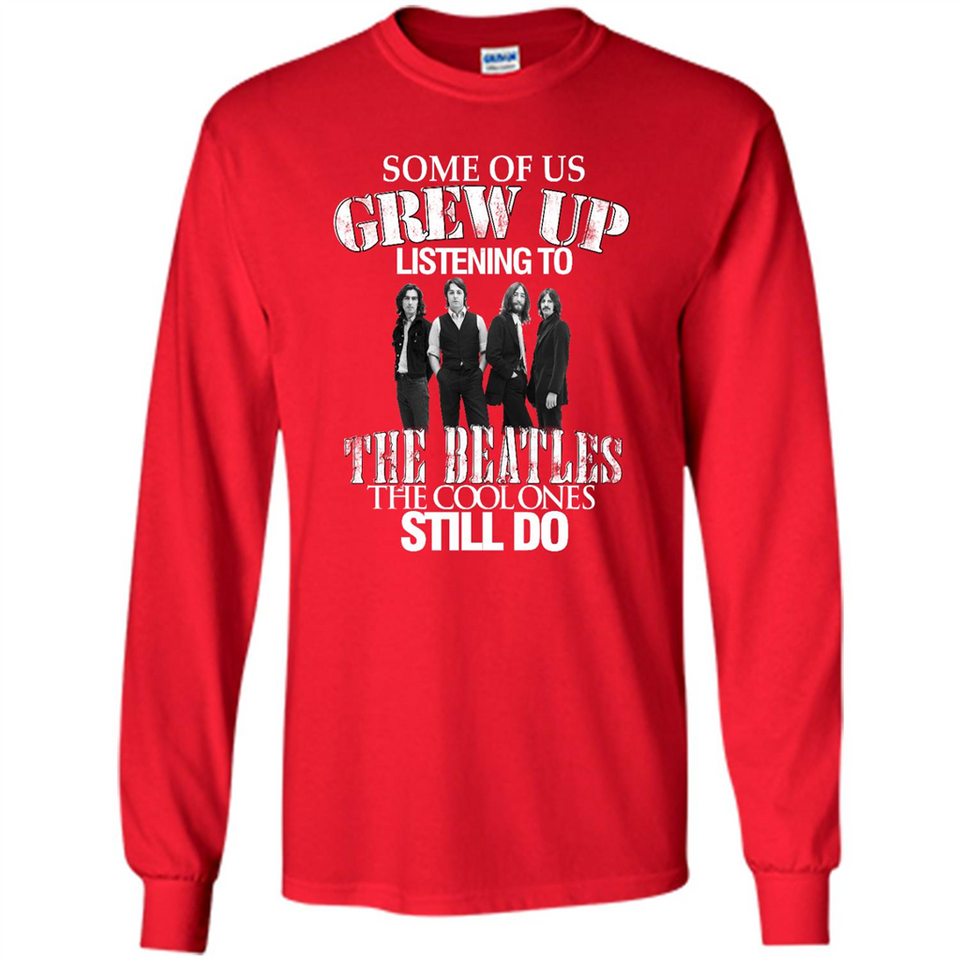 Some of us grew up listening to the beatles