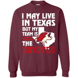 I May Live In Texas But My Team Is The Coyotes - Sweatshirt