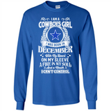 I Am A Cowboys Girl I Was Born In December With My Heart On My Sleeve A Fire In My Soul And A Mouth I Can’t Control - Long Sleeve T-Shirt