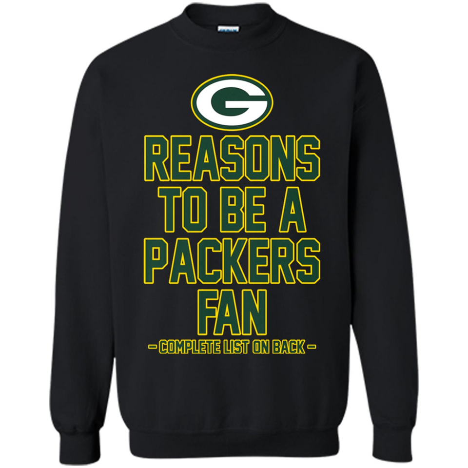 Reasons to be a Green Bay Packers Fan Complete List on Back - Sweatshirt