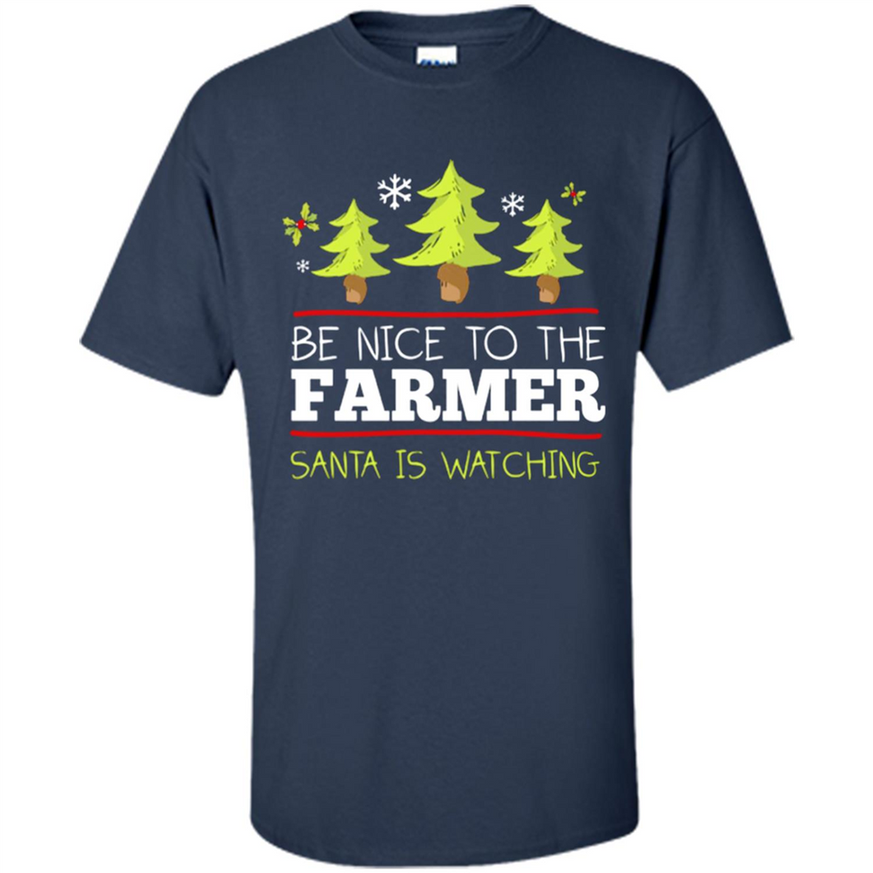Be Nice to Farmer Santa Watching Christmas - Shirt