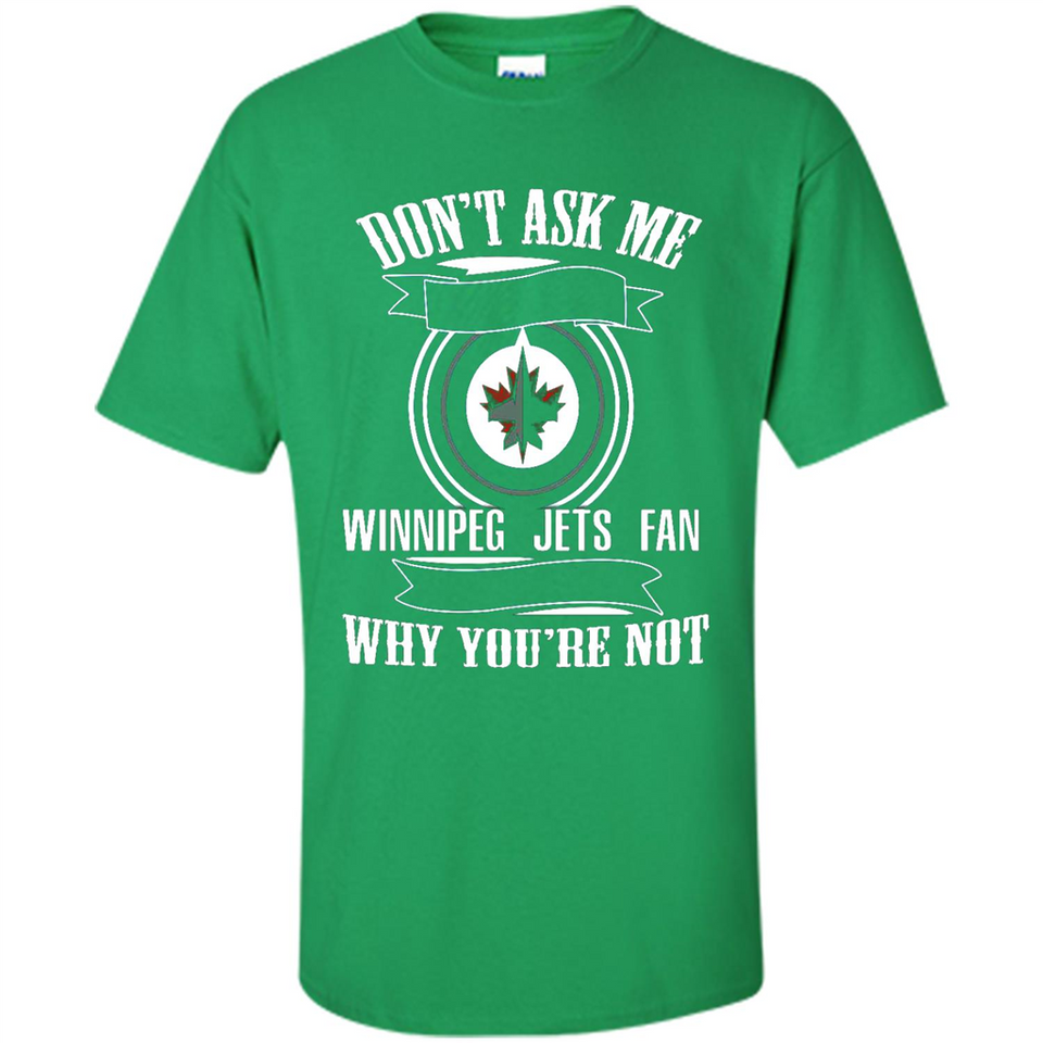 Don't Ask Me Why I'm A Winnipeg Jets Fan Ask Yourself