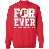 Indiana Pacers Forever For ever not just when we win - Sweatshirt