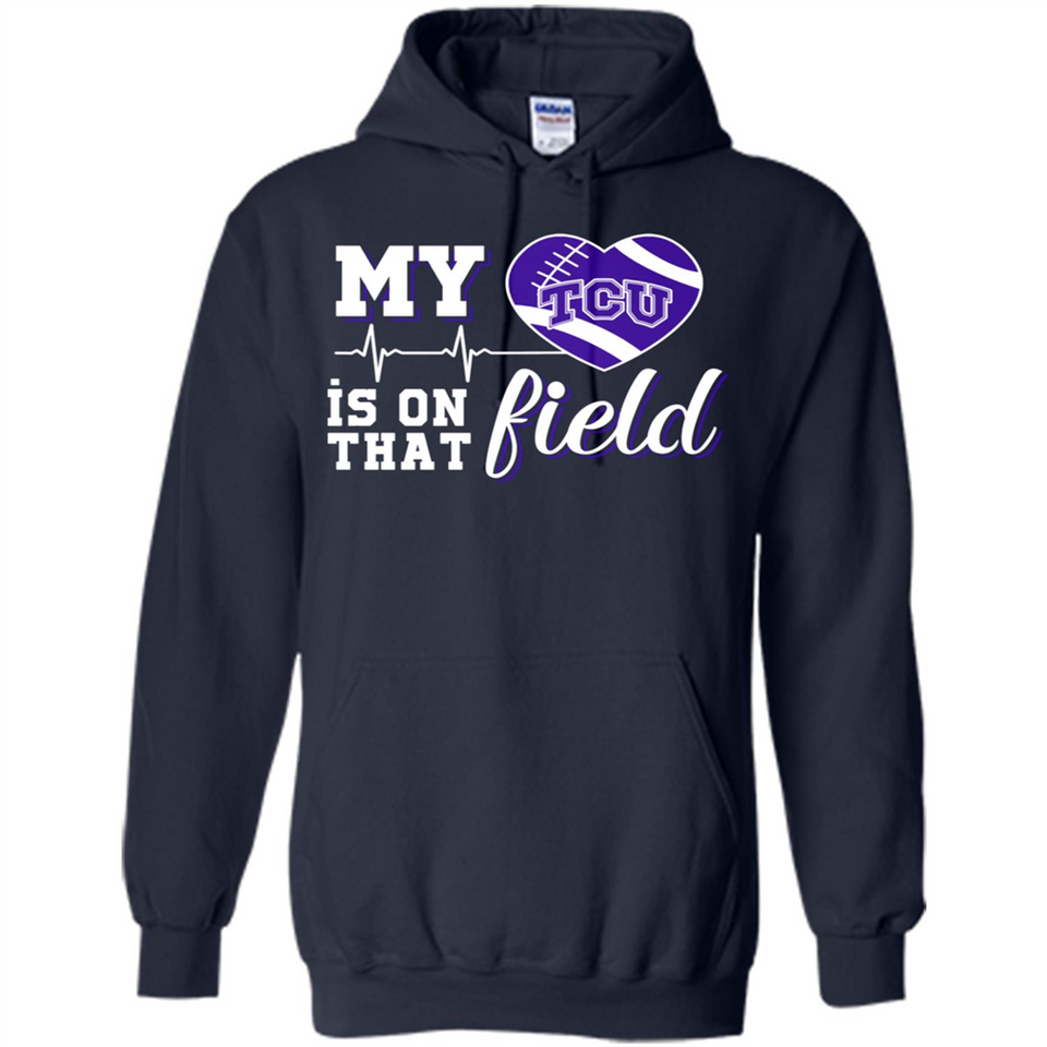 TCU Horned Frogs Football My Heart is on that Field - Hoodie