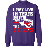 I May Live In Texas But My Team Is The Chiefs - Sweatshirt