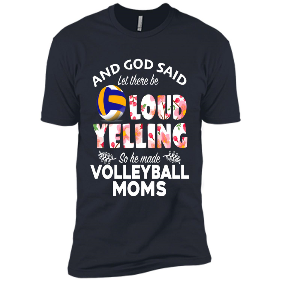 God Said let There Be Loud Yelling So He Made Volleyball Moms - Premium Short Sleeve T-Shirt