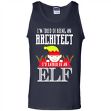 Tired Architect I'd Rather Be An Elf Christmas - Tank Top