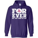 Houston Rockets Forever For ever not just when we win - Hoodie