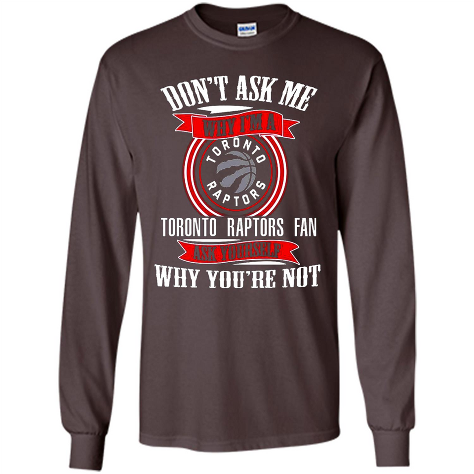 Don't Ask Me Why I'm A Toronto Raptors Fan Ask Yourself