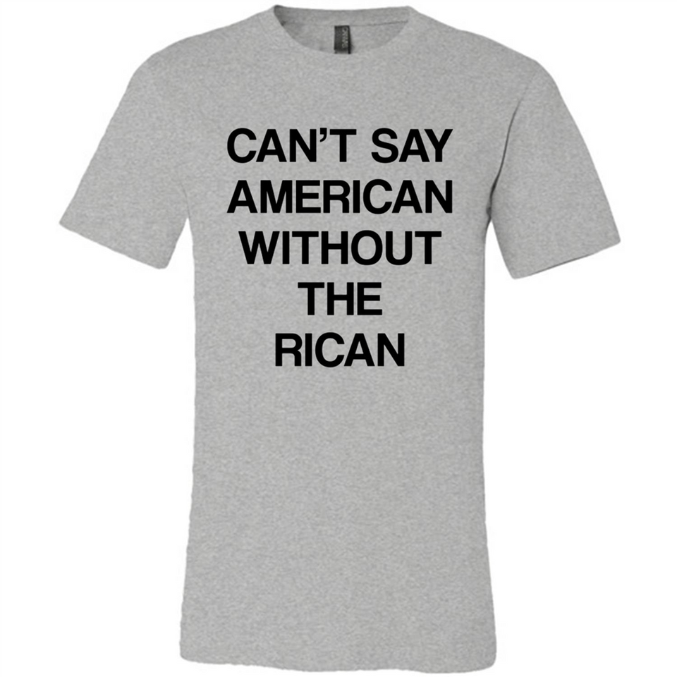Can't Say American Without the Rican - Canvas Unisex T-Shirt