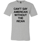 Can't Say American Without the Rican - Canvas Unisex T-Shirt