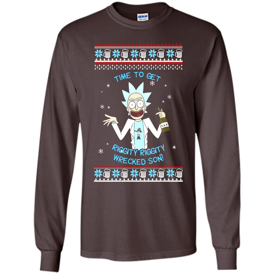 Rick and Morty Time to get Riggity Riggity Wrecked Son Christmas sweater - Long Sleeve T-Shirt