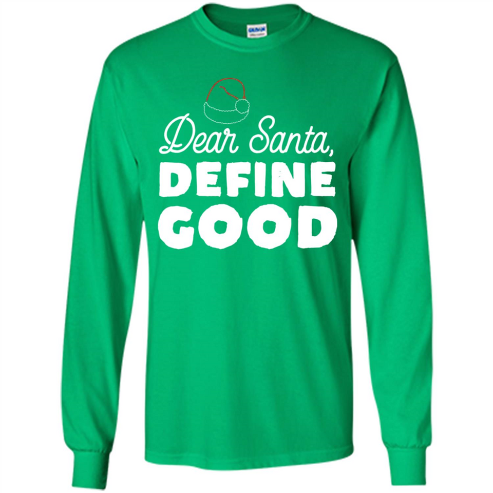 Dear Santa Define Good Christmas - Long Sleeve T-Shirt