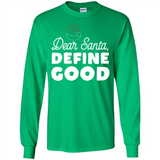 Dear Santa Define Good Christmas - Long Sleeve T-Shirt