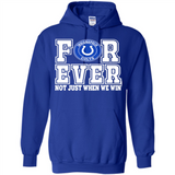 Indianapolis Colts Forever For ever not just when we win - Hoodie