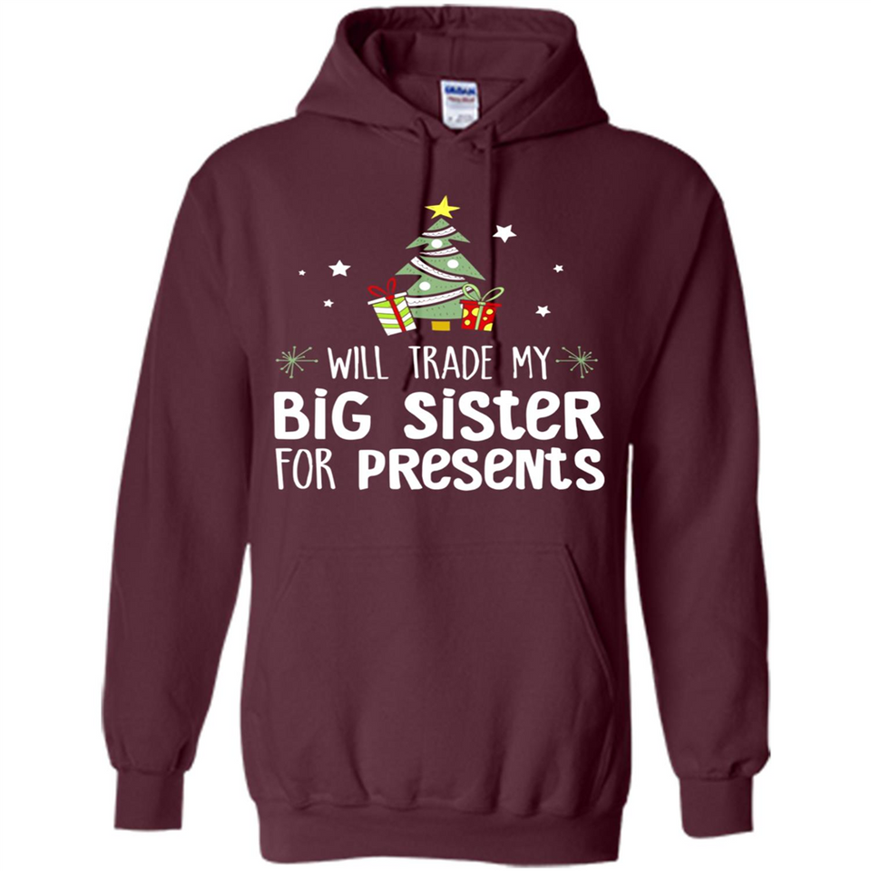 Will Trade My Big Sister For Presents Christmas - Hoodie