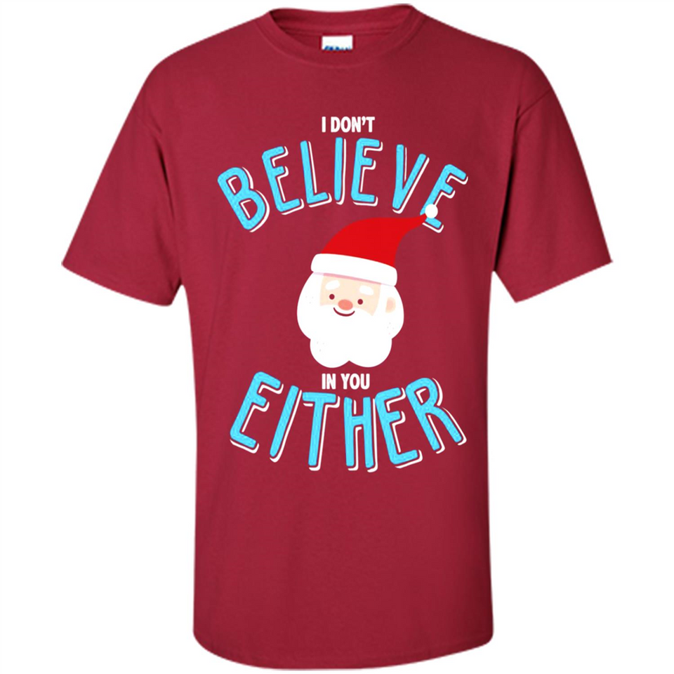 Santa Doesn't Believe In You Either Christmas Ls Shirt Gift - Shirt
