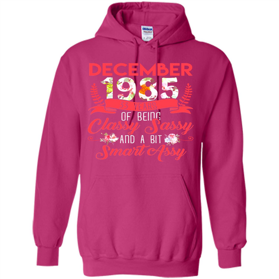 December 1985 33 Years Of Being Classy Sassy - Hoodie