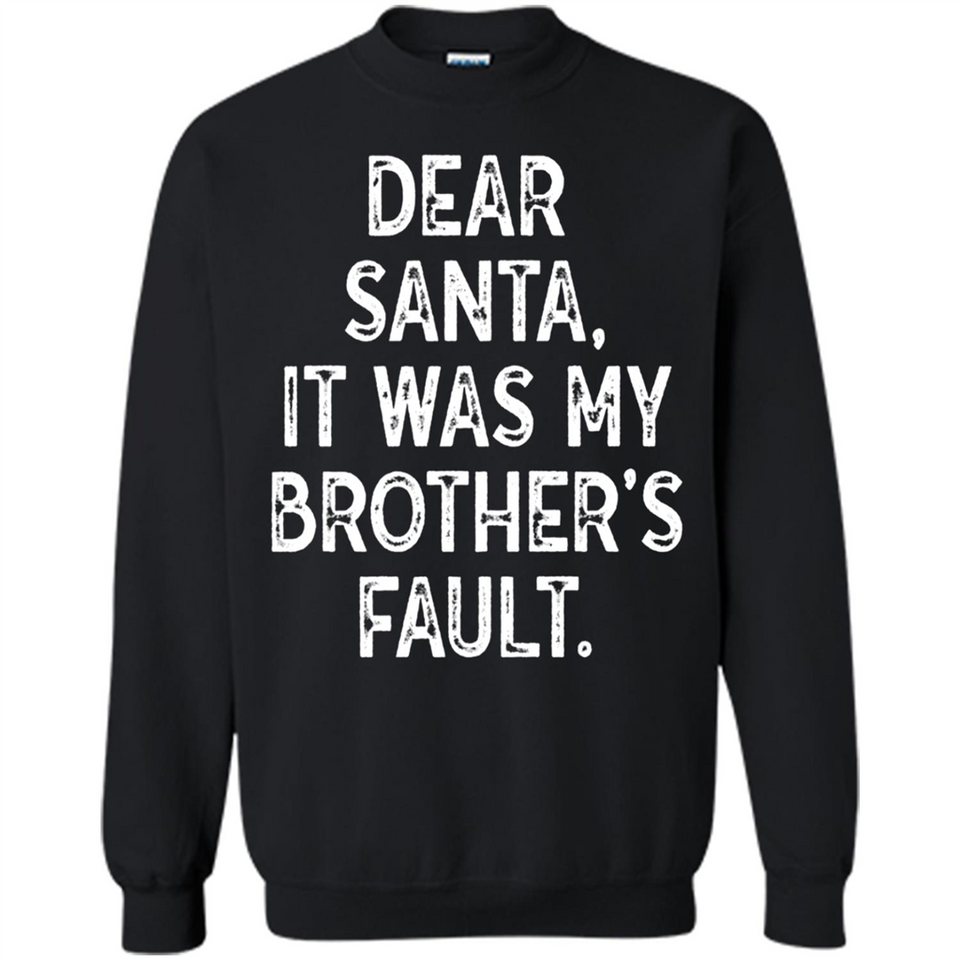 Christmas Shirt - Dear Santa It Was My Brother's Fault - Sweatshirt