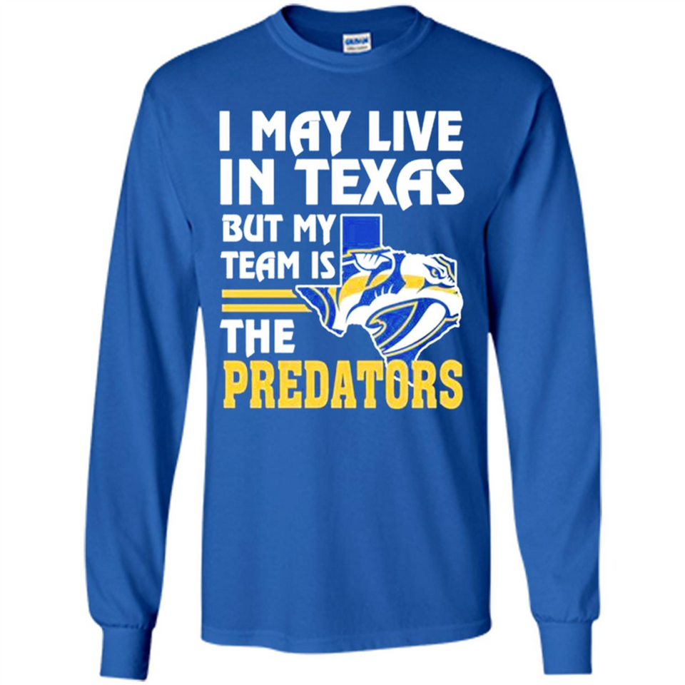 I May Live In Texas But My Team Is The Predators - Long Sleeve T-Shirt