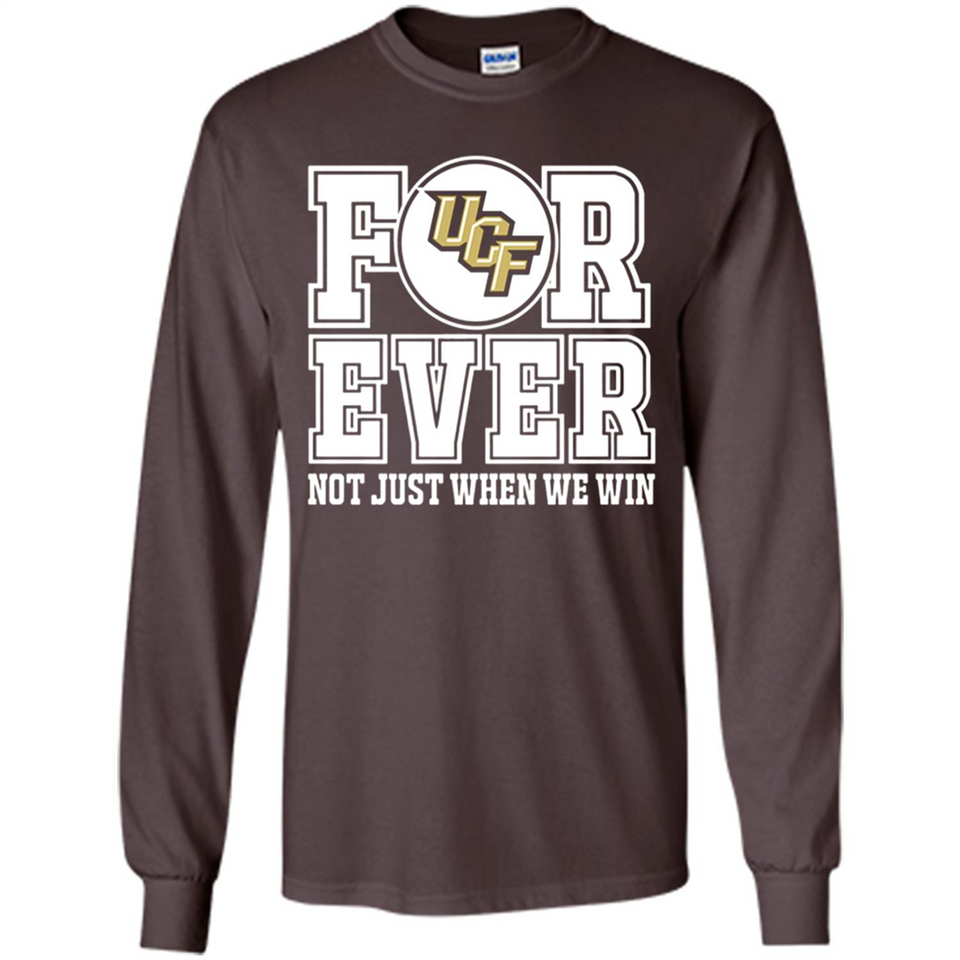 UCF Knights Forever For ever not just when we win - Long Sleeve T-Shirt