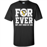 Pittsburgh Penguins Forever For ever not just when we win - Shirt