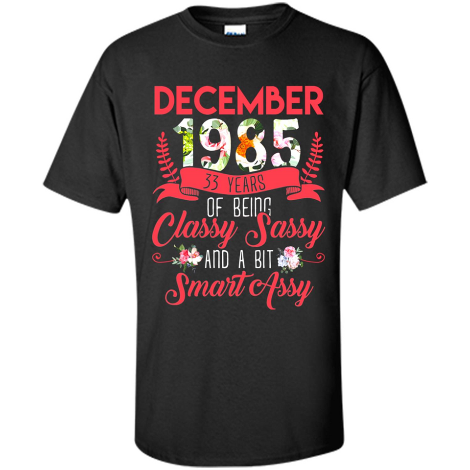 December 1985 33 Years Of Being Classy Sassy - Shirt