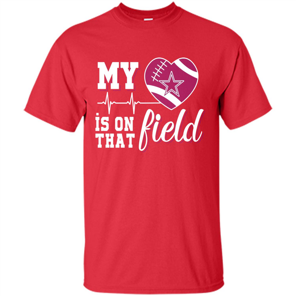 Dallas Cowboys Football My Heart is on that Field - Shirt